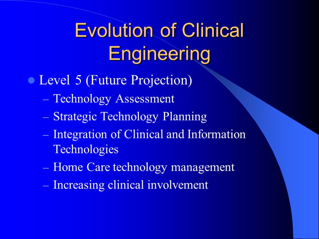 Evolution of Clinical Engineering Level 5 (Future Projection) Technology Assessment Strategic Technology Planning Integration